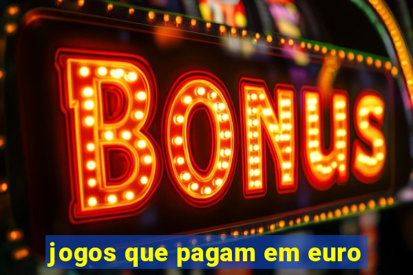 jogos que pagam em euro